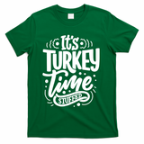 It's Turkey Time Stuffed Thanksgiving T-Shirt - Green