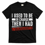 I Used To Be In Charge Then I Had A Granddaughter T-Shirt - Black