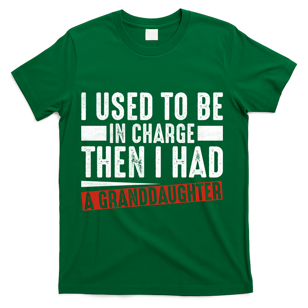 I Used To Be In Charge Then I Had A Granddaughter T-Shirt - Green
