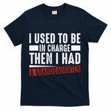 I Used To Be In Charge Then I Had A Granddaughter T-Shirt - Navy