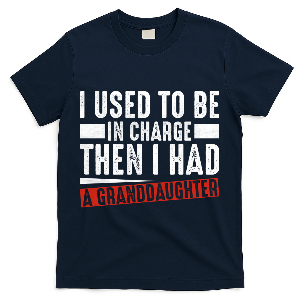 I Used To Be In Charge Then I Had A Granddaughter T-Shirt - Navy