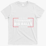 I Voted For Big Balls Doge D.O.G.E Funny T-Shirt - White