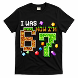 I Was 6 Now I'm 7 Pixel Birthday Gamer Funny 6-7 Meme T-Shirt