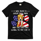 I Will Build A Great Dog Park And The Cats Are Going To Pay T-Shirt