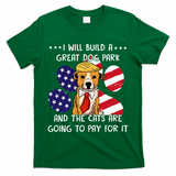 I Will Build A Great Dog Park And The Cats Are Going To Pay T-Shirt