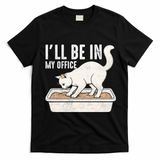 I Will Be In My Office Funny Cat Meme Litter Box T-Shirt - Black