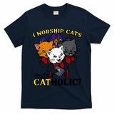 I Worship Cats Does That Make Me Catholic Funny Cat Lovers T-Shirt