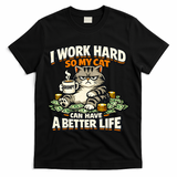 I Work Hard So My Cat Can Have A Better Life Cat Humor T-Shirt
