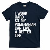 I Work Hard So My Pomeranian Can Live A Better Life T-Shirt - Navy Blue