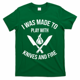 I Was Made To Play With Knives And Fire Cool Culinary Chef Cute Gift T-Shirt - Green