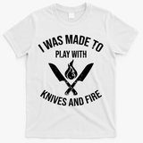I Was Made To Play With Knives And Fire Cool Culinary Chef Cute Gift T-Shirt - White