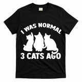 I Was Normal 3 Cats Ago Cat Kitten Kitty T-Shirt