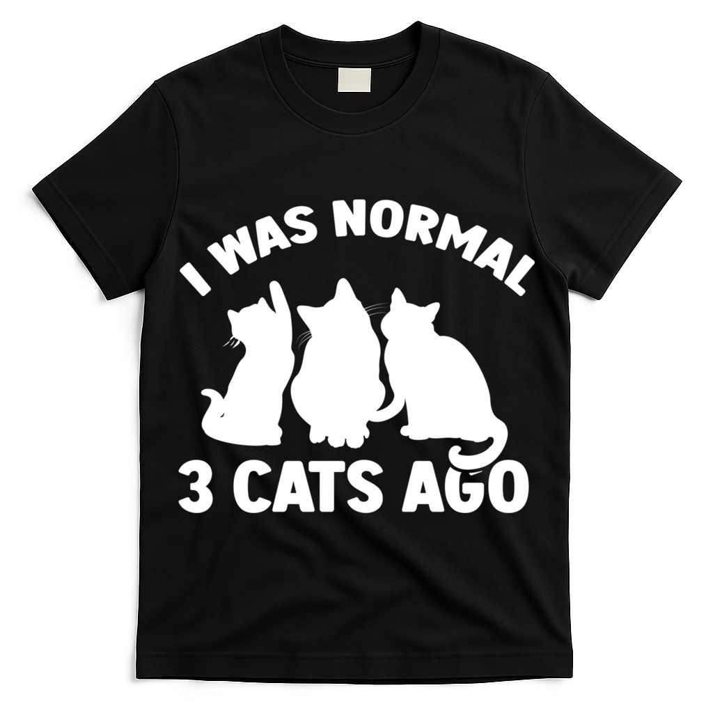 I Was Normal 3 Cats Ago Cat Kitten Kitty T-Shirt