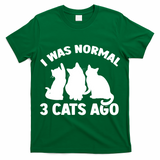 I Was Normal 3 Cats Ago Cat Kitten Kitty T-Shirt