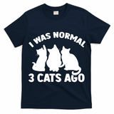 I Was Normal 3 Cats Ago Cat Kitten Kitty T-Shirt