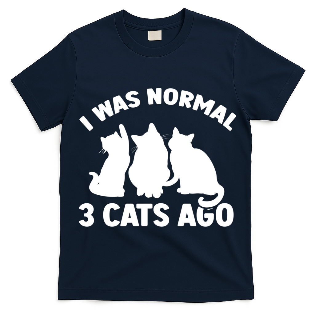 I Was Normal 3 Cats Ago Cat Kitten Kitty T-Shirt