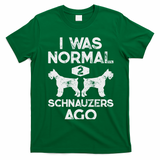 I Was Normal 2 Schnauzers Ago Funny Dog Lover Women T-Shirt - Irish Green