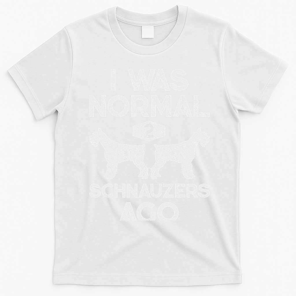 I Was Normal 2 Schnauzers Ago Funny Dog Lover Women T-Shirt - White
