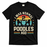 I Was Normal 2 Poodles Ago Poodle Dog Dad Mom Owner Gifts T-Shirt - Black