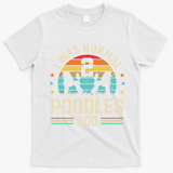 I Was Normal 2 Poodles Ago Poodle Dog Dad Mom Owner Gifts T-Shirt - White