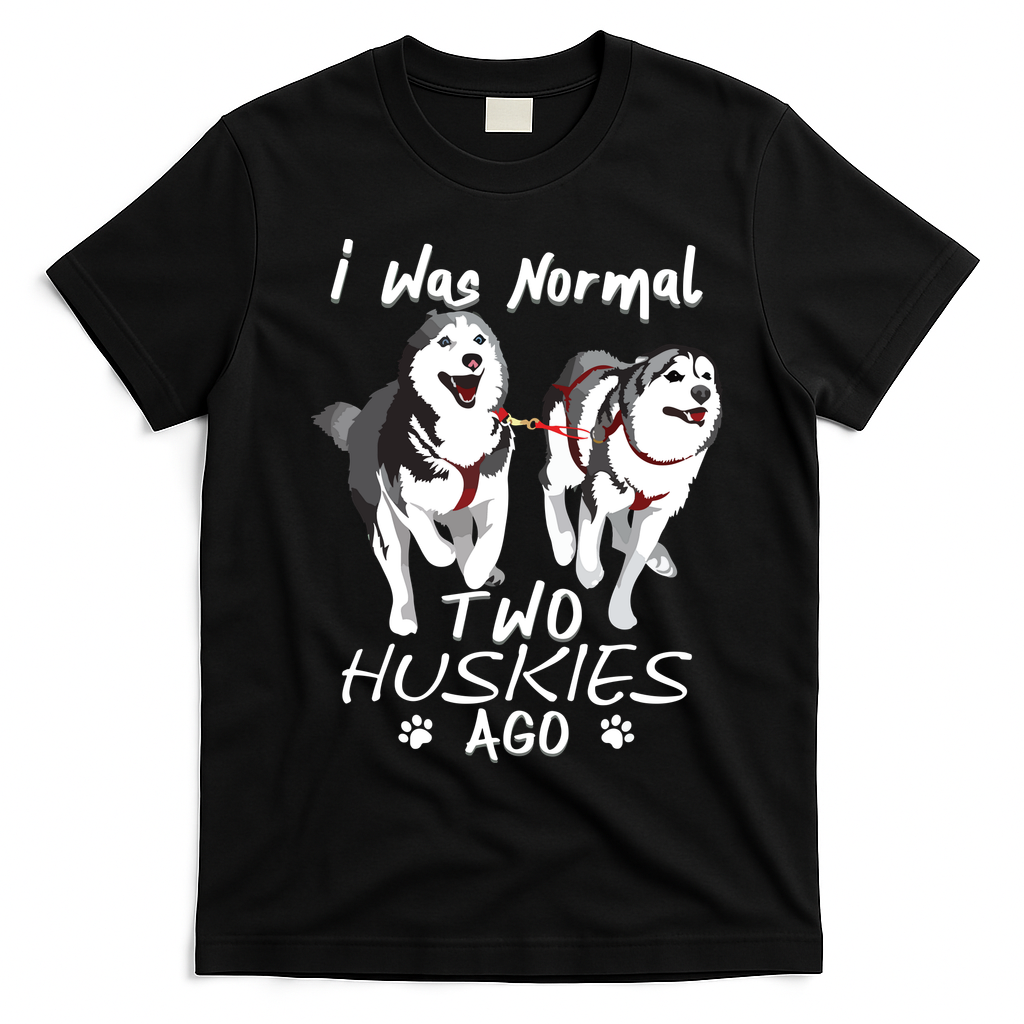I Was Normal 2 Siberian Huskies Ago Awesome Cute Dog T-Shirt - Black