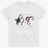 I Was Normal 2 Siberian Huskies Ago Awesome Cute Dog T-Shirt - White