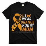 I Wear Orange For My Moms Ms Multiple Sclerosis Awareness T-Shirt