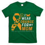 I Wear Orange For My Moms Ms Multiple Sclerosis Awareness T-Shirt