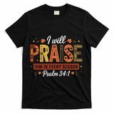 I Will Praise Him In Every Season Fall Christian Thanksgiving T-Shirt - Black