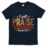 I Will Praise Him In Every Season Fall Christian Thanksgiving T-Shirt - Navy
