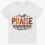 I Will Praise Him In Every Season Fall Christian Thanksgiving T-Shirt - White