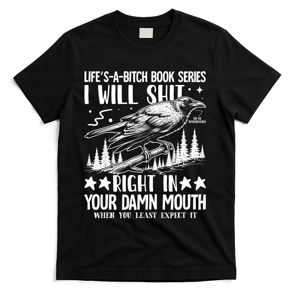 I Will Shit Right In Your Damn Mouth Bird Adult Humor T-Shirt - Black