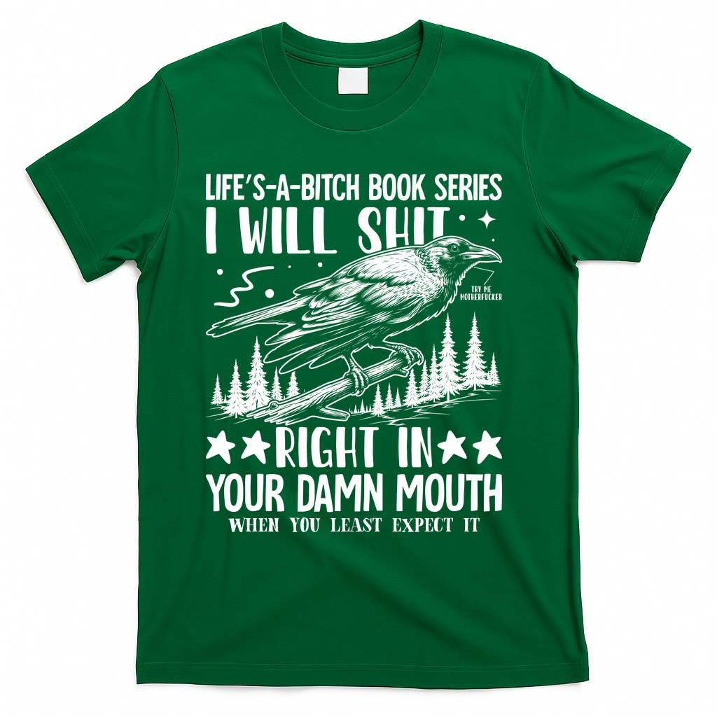 I Will Shit Right In Your Damn Mouth Bird Adult Humor T-Shirt - Green