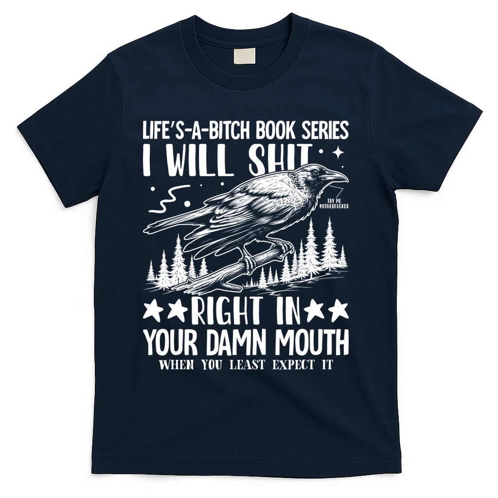 I Will Shit Right In Your Damn Mouth Bird Adult Humor T-Shirt - Navy