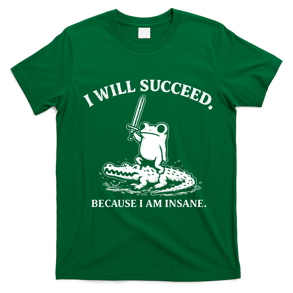 I Will Succeed Because I Am Insane Frog Crocodile T-Shirt - Irish Green