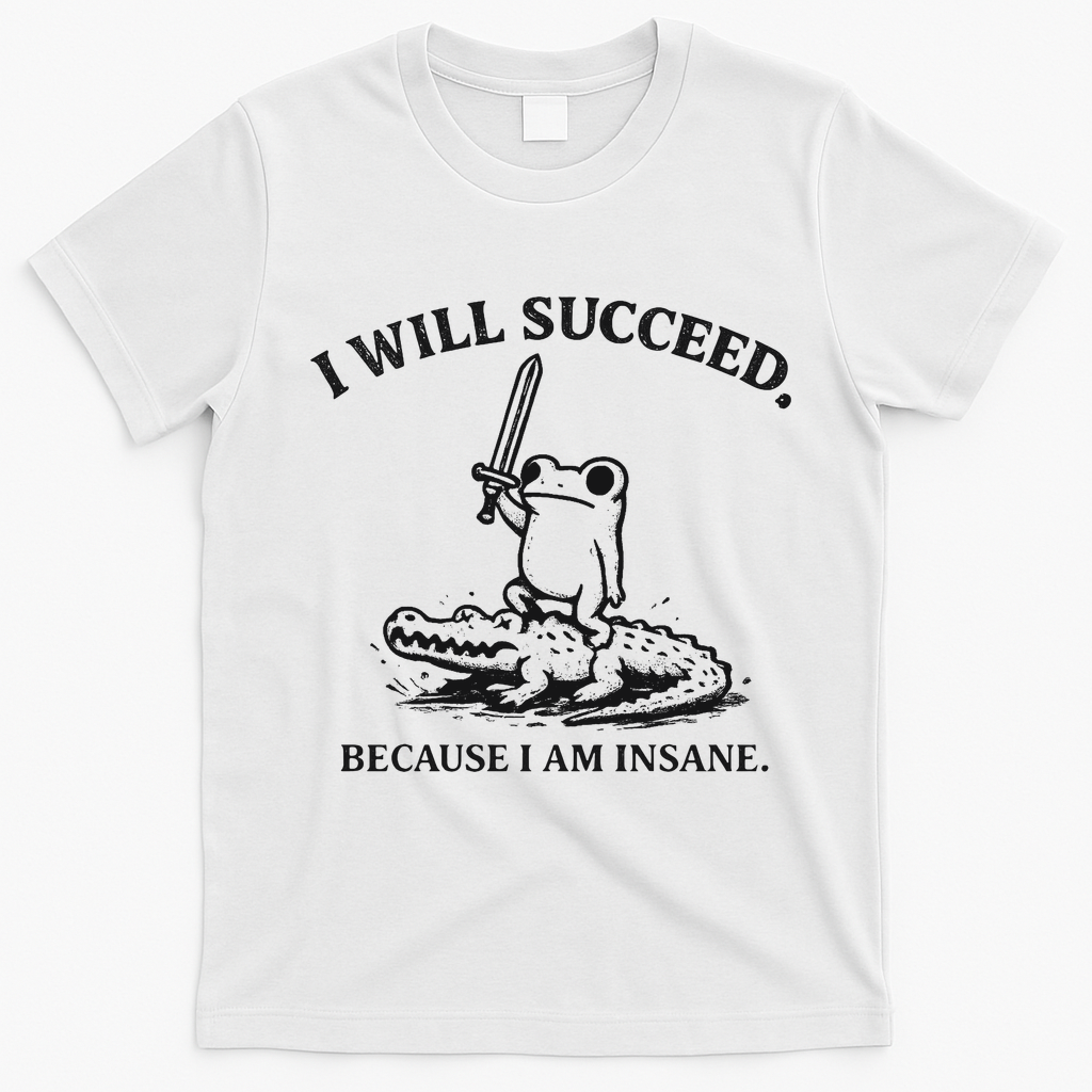 I Will Succeed Because I Am Insane Frog Crocodile T-Shirt - White