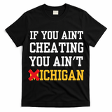 If You Aint Cheating You AinT Michigan T-Shirt