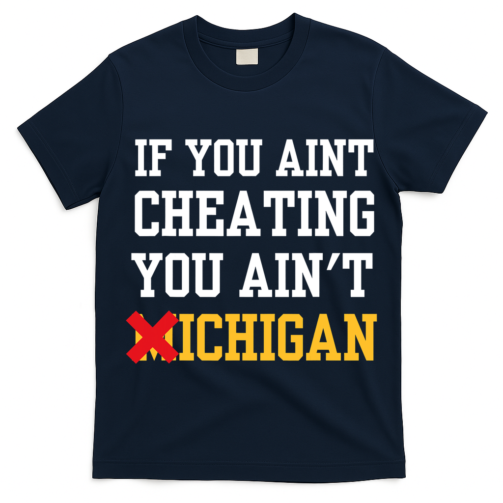 If You Aint Cheating You AinT Michigan T-Shirt