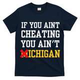 If You Aint Cheating You Ain't Michigan retro  T-Shirt