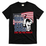 If You Cant Run With Big Dog Stay On Porch T-Shirt - Black