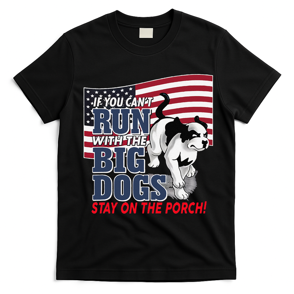 If You Cant Run With Big Dog Stay On Porch T-Shirt - Black