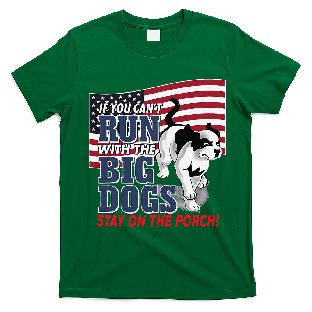 If You Cant Run With Big Dog Stay On Porch T-Shirt - Irish Green