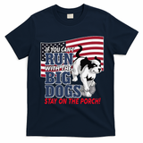 If You Cant Run With Big Dog Stay On Porch T-Shirt - Navy Blue