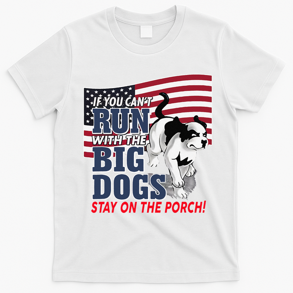 If You Cant Run With Big Dog Stay On Porch T-Shirt - White
