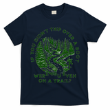 If You DidnT Trip Over A Root Were You Even On Trail T-Shirt