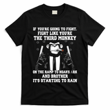 If Youre Going To Fight Fight Like Third Monkey T-Shirt