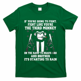 If Youre Going To Fight Fight Like Third Monkey T-Shirt