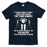 If Youre Going To Fight Fight Like Third Monkey T-Shirt