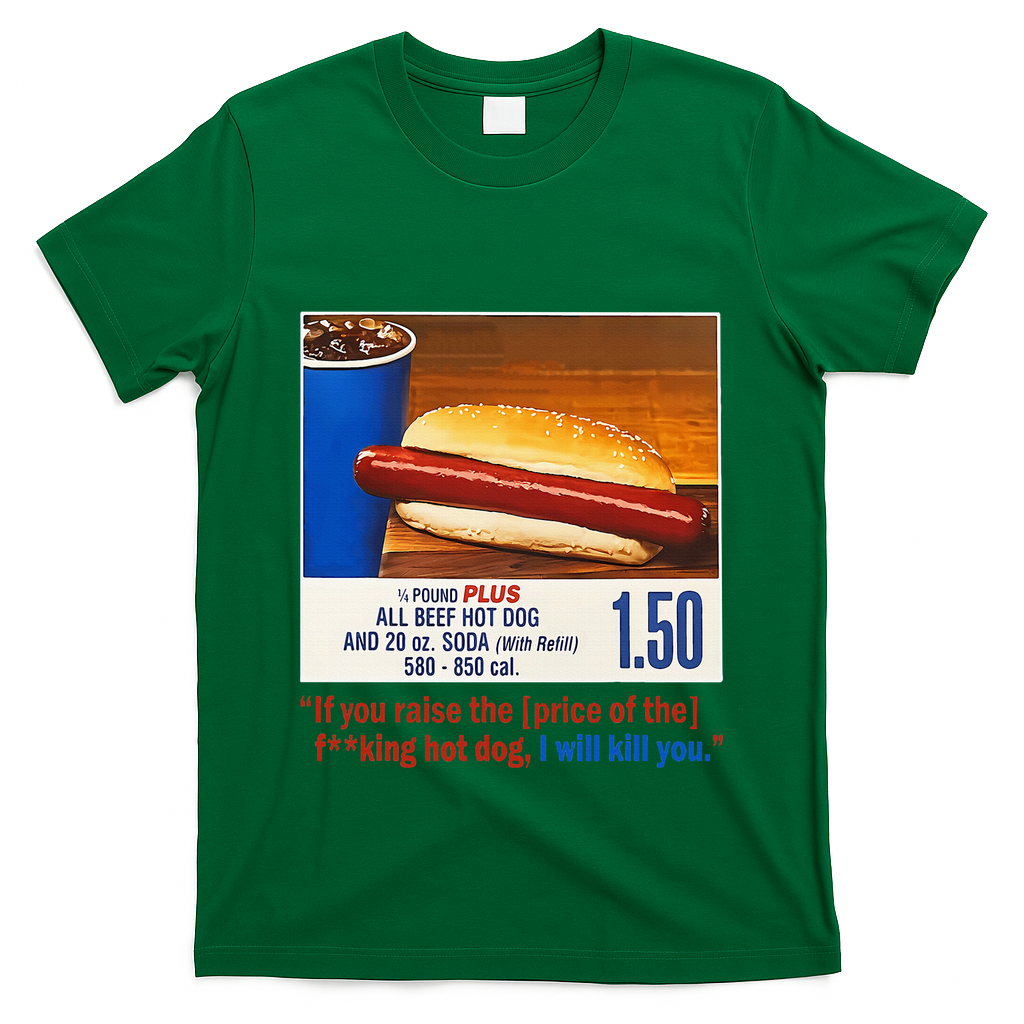If You Raise The Price Of The Hot Dog T-Shirt