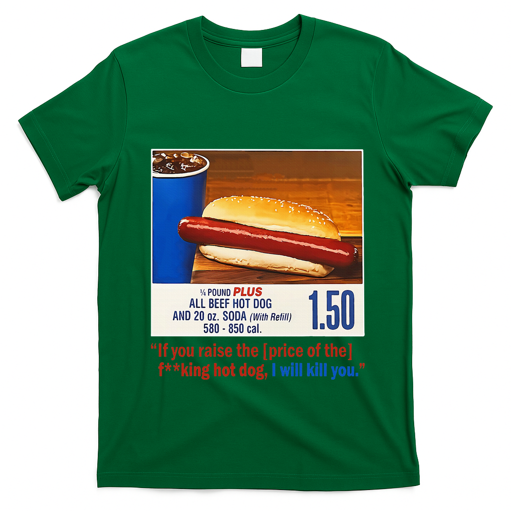 If You Raise The Price Of The Hot Dog T-Shirt - Irish Green